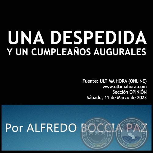 UNA DESPEDIDA Y UN CUMPLEAÑOS AUGURALES - Por ALFREDO BOCCIA PAZ - Sábado, 11 de Marzo de 2023